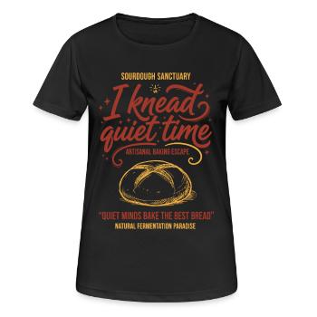 Sourdough Bread Baking I Knead Quiet Time Baker - Women's Breathable T-Shirt - black - Front - AI Model Female 172 light (172cm)