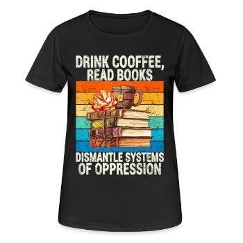 Boire du café, lire des livres, démanteler les systèmes d’Oppre - T-shirt respirant Femme - noir - Devant - AI Model Female 172 light (172cm)