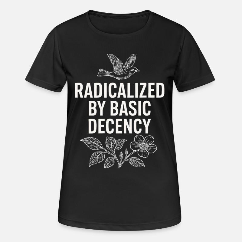 Radicalized by Basic Decency Statement Shirt  - Frauen T-Shirt atmungsaktiv - Schwarz