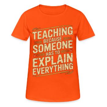 Elementary Teacher Teaching Because School Tutor - Women's Breathable T-Shirt - neon orange - Front - AI Model Female 172 dark (172cm)