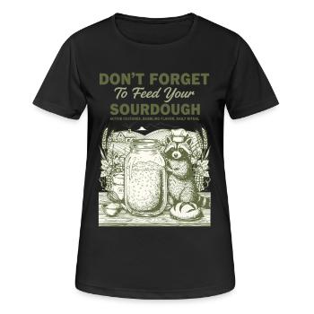 Sourdough Dont Forget To Feed Your Sourdough Bread - Women's Breathable T-Shirt - black - Front - AI Model Female 172 light (172cm)
