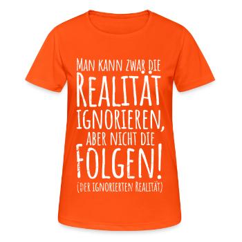 Realität ignoriere - Frauen T-Shirt atmungsaktiv - Neonorange - Vorne - AI Model Female 172 dark (172cm)