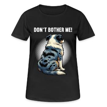 Don't Bother Me Australian Shepherd Aussie Aussies - Women's Breathable T-Shirt - black - Front - AI Model Female 172 light (172cm)