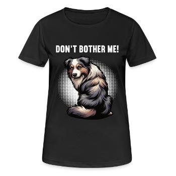 Don't Bother Me Australian Shepherd Aussie Aussies - Women's Breathable T-Shirt - black - Front - AI Model Female 172 light (172cm)