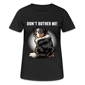 Don't Bother Me Australian Shepherd Aussie Aussies - Women's Breathable T-Shirt - black - Front - AI Model Female 172 light (172cm)
