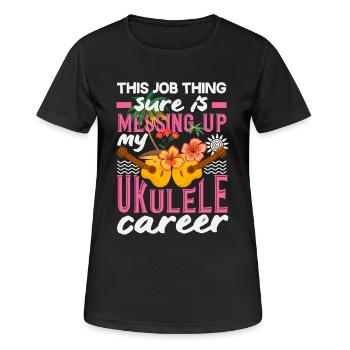 This Job Thing Is Messing Up My Ukulele Career - Frauen T-Shirt atmungsaktiv - Schwarz - Vorne - AI Model Female 172 light (172cm)