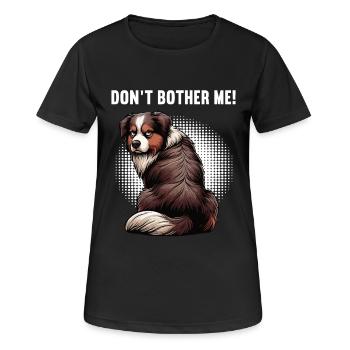 Don't Bother Me Australian Shepherd Aussie Aussies - Women's Breathable T-Shirt - black - Front - AI Model Female 172 light (172cm)