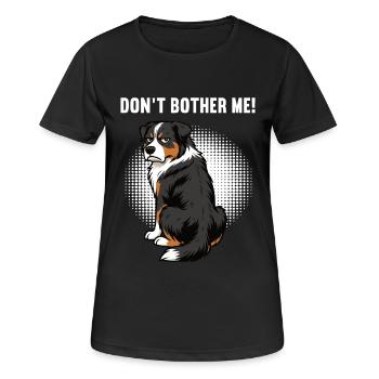 Don't Bother Me Australian Shepherd Aussie Aussies - Women's Breathable T-Shirt - black - Front - AI Model Female 172 light (172cm)