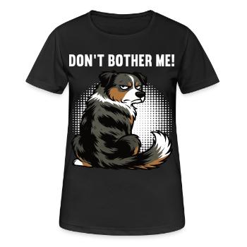 Don't Bother Me Australian Shepherd Aussie Aussies - Women's Breathable T-Shirt - black - Front - AI Model Female 172 light (172cm)