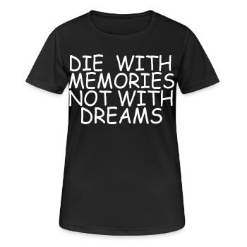 Die With Memories Not Dreams Inspirational Quote - Women's Breathable T-Shirt - black - Front - AI Model Female 172 light (172cm)