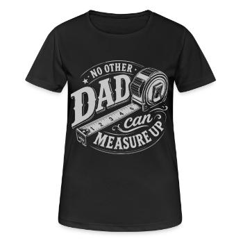 No Other Dad Can Measure Up - Frauen T-Shirt atmungsaktiv - Schwarz - Vorne - AI Model Female 172 light (172cm)