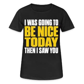 I Was Going To Be Nice Today I SAW YOU Funny Quote - T-shirt respirant Femme - noir - Devant - AI Model Female 172 light (172cm)