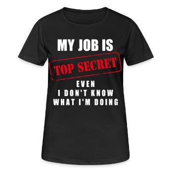 My job is top secret even I don´t know what I´m... - Frauen T-Shirt atmungsaktiv - Schwarz - Vorne - AI Model Female 172 light (172cm)