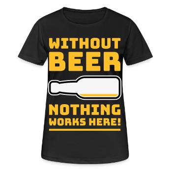 Without Beer Nothing Works Here! (Drinking POS 3C) - Women's Breathable T-Shirt - black - Front - AI Model Female 172 light (172cm)