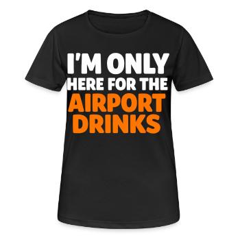 I'm Only Here For The Airport Drinks für Urlauber - Frauen T-Shirt atmungsaktiv - Schwarz - Vorne - AI Model Female 172 light (172cm)