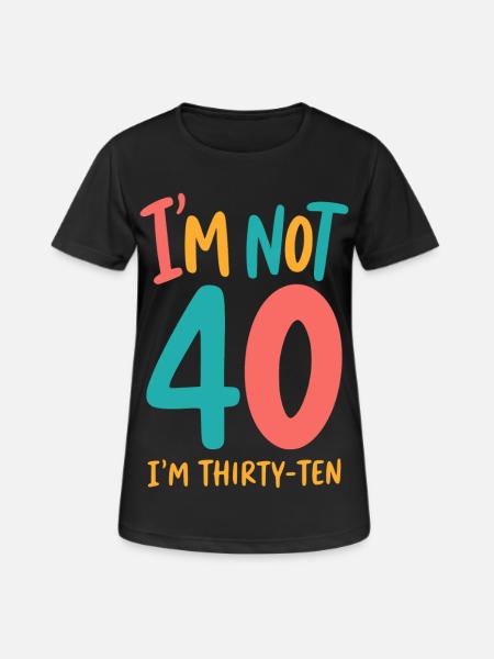40e anniversaire - Je n’ai pas 40 ans, j’en ai trente-dix - T-shirt respirant Femme - noir