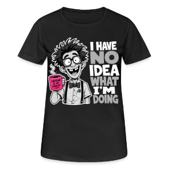 Je n’ai aucune idée de ce que je fais, Gift Gerd Humour - T-shirt respirant Femme - noir - Devant - AI Model Female 172 light (172cm)