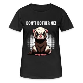 Don't Bother Me Ferret Ferret Owner - Women's Breathable T-Shirt - black - Front - AI Model Female 172 light (172cm)