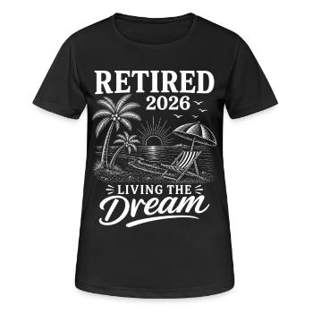 Retired 2026 Living The Dream - Frauen T-Shirt atmungsaktiv - Schwarz - Vorne - AI Model Female 172 light (172cm)