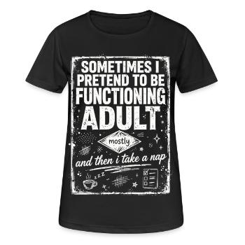 Pretending to Be a Functioning Adult - Frauen T-Shirt atmungsaktiv - Schwarz - Vorne - AI Model Female 172 light (172cm)