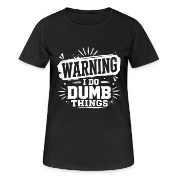 Warning – I Do Dumb Things - Frauen T-Shirt atmungsaktiv - Schwarz - Vorne - AI Model Female 172 light (172cm)