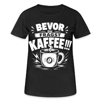 Kaffee Shirt – Bevor du fragst: Kaffee!!! - Frauen T-Shirt atmungsaktiv - Schwarz - Vorne - AI Model Female 172 light (172cm)