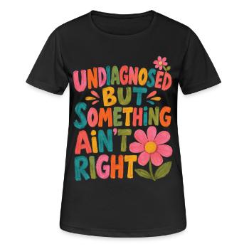Undiagnostiziert, aber irgendetwas stimmt nicht - Frauen T-Shirt atmungsaktiv - Schwarz - Vorne - AI Model Female 172 light (172cm)