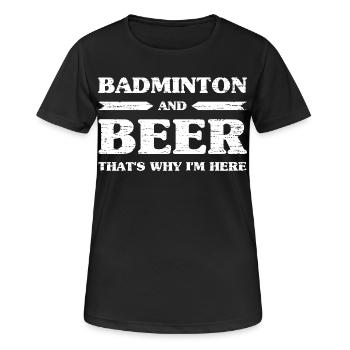 Badminton And Beer That's Why I'm Here Beer Drinkers - Women's Breathable T-Shirt - black - Front - AI Model Female 172 light (172cm)