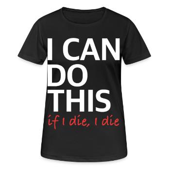 I Can Do This – If I Die, I Die - Women's Breathable T-Shirt - black - Front - AI Model Female 172 light (172cm)
