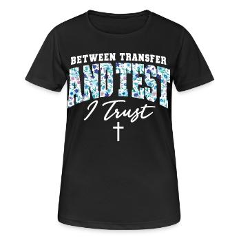 IVF-Reise zwischen Transfer und Test vertraue ich - Frauen T-Shirt atmungsaktiv - Schwarz - Vorne - AI Model Female 172 light (172cm)