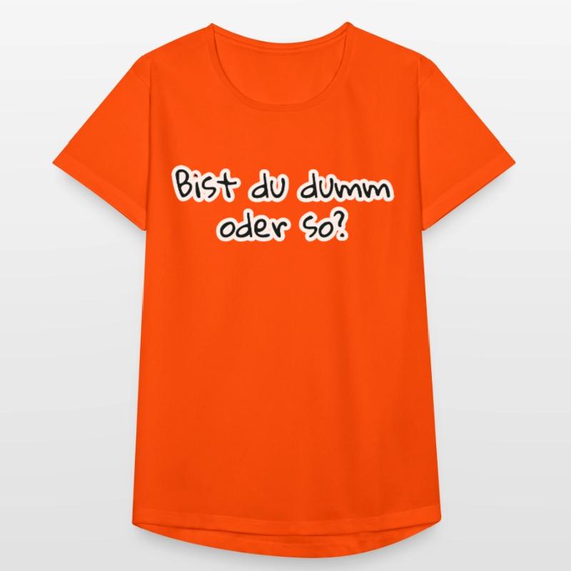 bist du dumm oder so Frauen T-Shirt atmungsaktiv