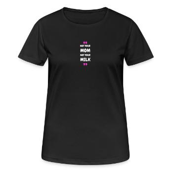 Not Your Mum Not Your Milk - Frauen T-Shirt atmungsaktiv - Schwarz - Vorne - AI Model Female 172 light (172cm)