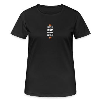 Not Your Mum Not Your Milk - Frauen T-Shirt atmungsaktiv - Schwarz - Vorne - AI Model Female 172 light (172cm)