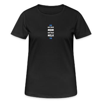 Not Your Mum Not Your Milk - Frauen T-Shirt atmungsaktiv - Schwarz - Vorne - AI Model Female 172 light (172cm)