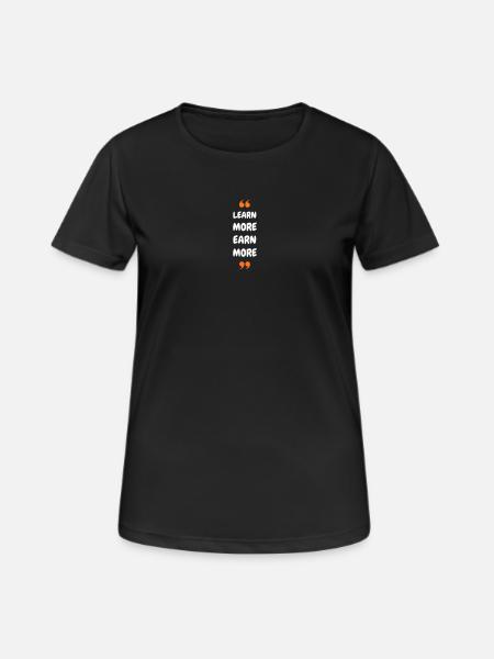 Learn More Earn More - Frauen T-Shirt atmungsaktiv - Schwarz