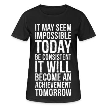 it may seem impossible today be consistent it - Frauen T-Shirt atmungsaktiv - Schwarz - Vorne - AI Model Female 172 light (172cm)