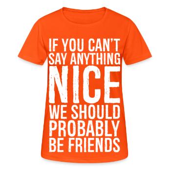 If you can't say anything Nice we should probably - Frauen T-Shirt atmungsaktiv - Neonorange - Vorne - AI Model Female 172 dark (172cm)