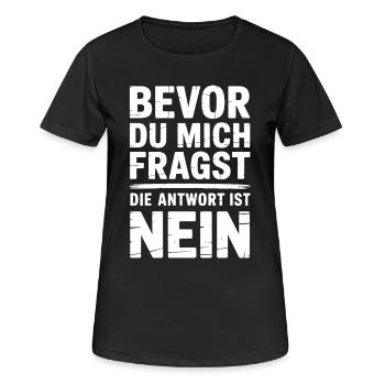 Bevor du Fragst Nein Sprüche - Frauen T-Shirt atmungsaktiv - Schwarz - Vorne - AI Model Female 172 light (172cm)