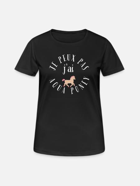 je peux pas j'ai aqua poney - T-shirt respirant Femme - noir