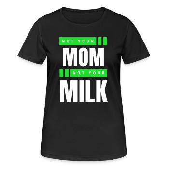 Not Your Mum Not Your Milk - Frauen T-Shirt atmungsaktiv - Schwarz - Vorne - AI Model Female 172 light (172cm)