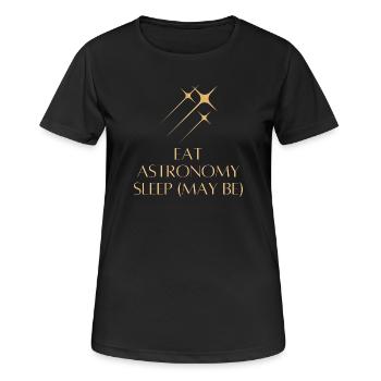 Eat Astronomy Sleep… Maybe - T-shirt respirant Femme - noir - Devant - AI Model Female 172 light (172cm)