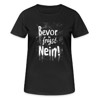 Bevor Du fragst: NEIN! - Frauen T-Shirt atmungsaktiv - Schwarz - Vorne - AI Model Female 172 light (172cm)