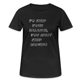 Um das Gleichgewicht zu halten, musst du in Bewegung bleiben - Frauen T-Shirt atmungsaktiv - Schwarz - Vorne - AI Model Female 172 light (172cm)