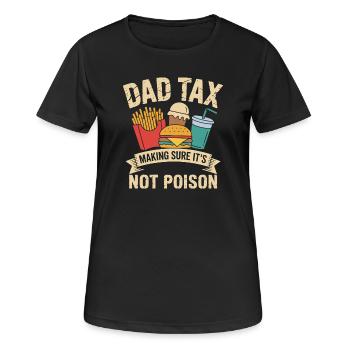 Dad Tax Making Sure It's Not Poison Fathers Day - Frauen T-Shirt atmungsaktiv - Schwarz - Vorne - AI Model Female 172 light (172cm)