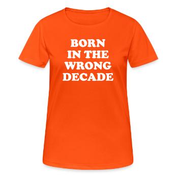 Born In The Wrong Decade - Women's Breathable T-Shirt - neon orange - Front - AI Model Female 172 dark (172cm)