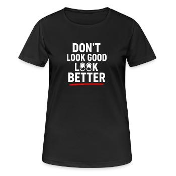 Dont Look Good Look Better - Women's Breathable T-Shirt - black - Front - AI Model Female 172 light (172cm)
