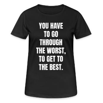 you have to go through the worst to get to the - Women's Breathable T-Shirt - black - Front - AI Model Female 172 light (172cm)