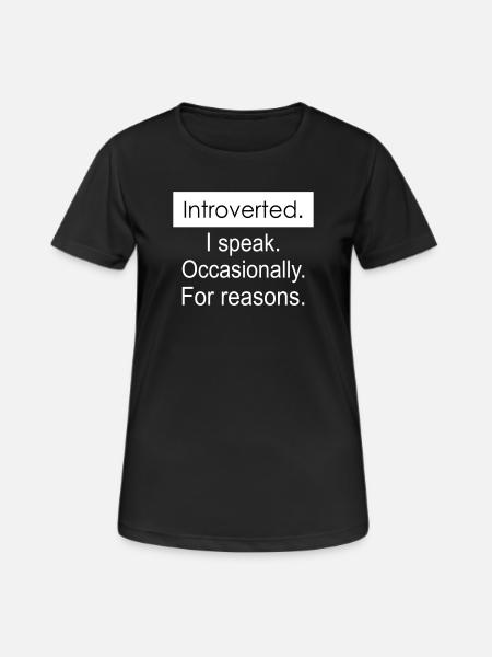 Introverti. Je parle parfois pour des raisons. - T-shirt respirant Femme - noir