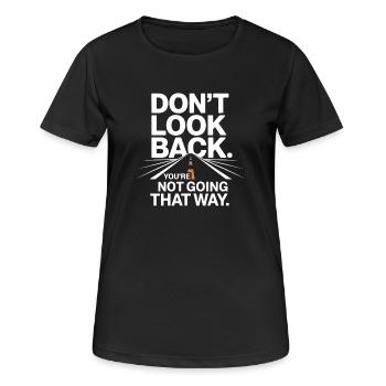 Ne regarde pas en arrière, tu ne vas pas dans cette direction, motivation - T-shirt respirant Femme - noir - Devant - AI Model Female 172 light (172cm)