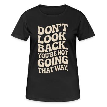 Ne regarde pas en arrière, tu ne vas pas dans cette direction, motivation - T-shirt respirant Femme - noir - Devant - AI Model Female 172 light (172cm)